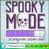 Spooky Mode In Progress SVG Cut File for Cricut & Silhouette 3 37 copy 2
