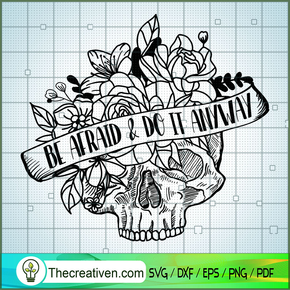 Be Afraid And Do It Anyway SVG, Floral Skull SVG, Quote SVG 1 Be Afraid And Do It Anyway SVG, Floral Skull SVG, Quote SVG