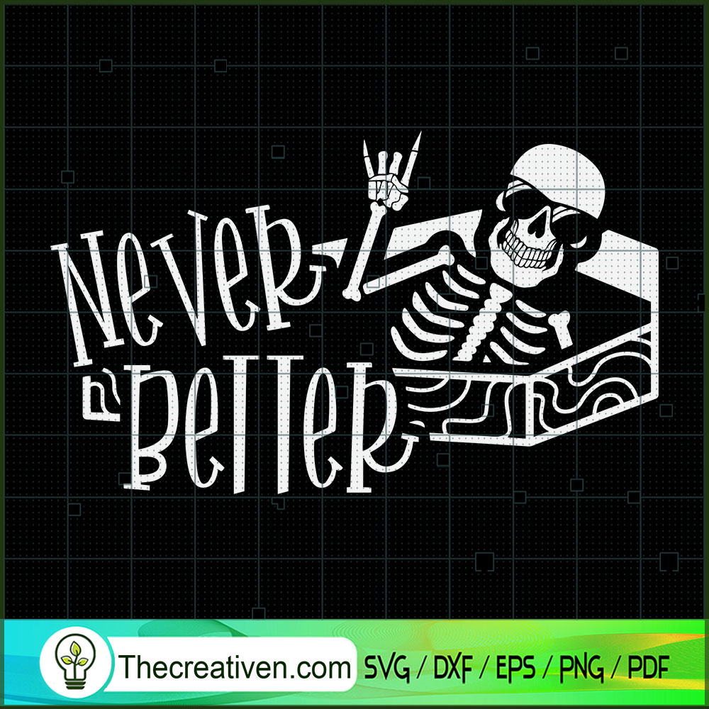 Never Better SVG, Funny Skeleton SVG, Happy Halloween SVG 1 Never Better SVG, Funny Skeleton SVG, Happy Halloween SVG