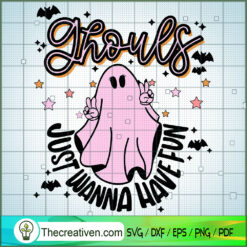 Ghouls Just Wanna Have Fun SVG, Ghost Halloween SVG, Spooky SVG