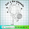 Let's Go Ghouls SVG Cut File for Cricut & Silhouette Design 113843