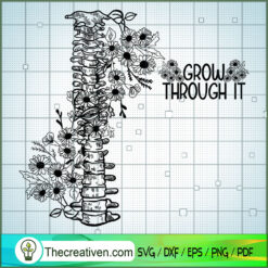 Grow Through It SVG, Floral Backbone SVG, Funny SVG