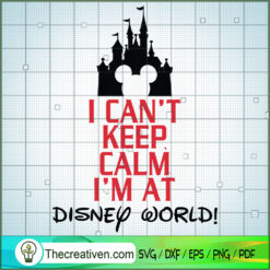 I Can't Keep Calm I'm At Dis SVG Cut File for Cricut