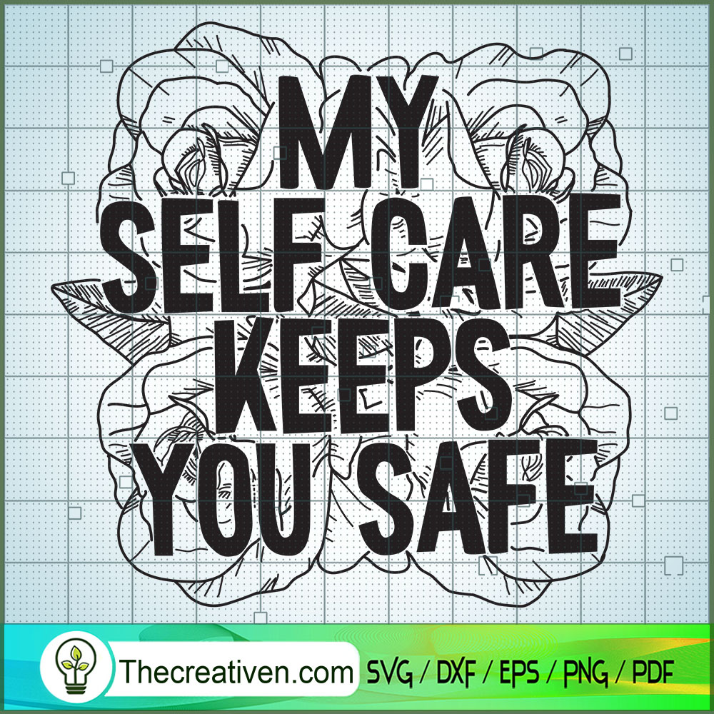 Myself Care Keeps You Safe SVG, Sarcastic SVG, Flower SVG 1 Myself Care Keeps You Safe SVG, Sarcastic SVG, Flower SVG