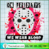 On Fridays We Wear Blood SVG Cut File for Cricut & Silhouette 2 On Friday We Wear Blood copy