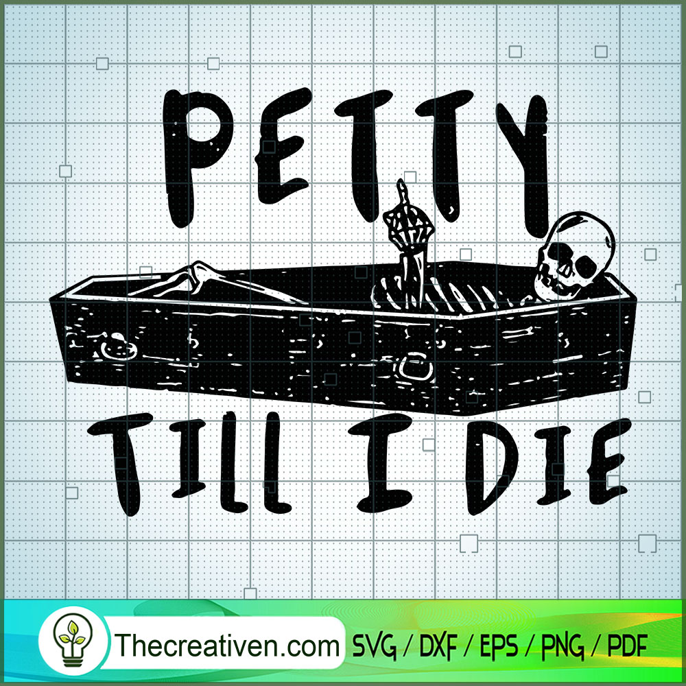 Petty Till I Die SVG, Funny Skeleton In Coffin SVG, Halloween SVG 1 Petty Till I Die SVG, Funny Skeleton In Coffin SVG, Halloween SVG