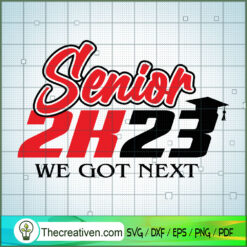Senior 2k23 We Got Next SVG, Class Of 2023 SVG, Senior SVG
