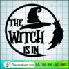 The Witch Is In SVG, Witches Halloween SVG, Hocus Pocus SVG 3 The Witch Is In copy