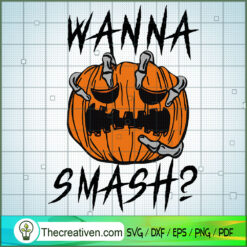 Wanna Smash SVG, Pumpkin Halloween SVG, Spooky Halloween SVG