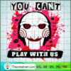 You Can't Play With Us SVG Cut File for Cricut & Silhouette 3 You Cant Play With Us copy