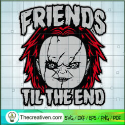 Friends Til The End SVG, Chucky Horror SVG, Halloween Movies SVG