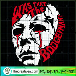 Was That The Boogeyman? SVG, Michael Boogeyman SVG, Halloween SVG