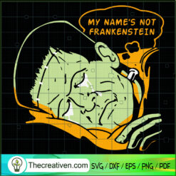 My Name's Not Frankenstein SVG, Frankenstein Horror SVG, Halloween SVG