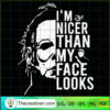 I'm Nicer Than My Face Looks SVG Cut File for Cricut & Silhouette