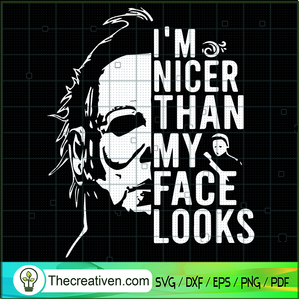 I'm Nicer Than My Face Looks SVG Cut File for Cricut & Silhouette 1 I'm Nicer Than My Face Looks SVG Cut File for Cricut & Silhouette