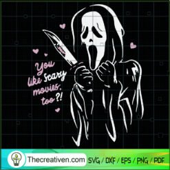 You Like Scary Movies, Too? SVG, Scream Ghost SVG, Halloween SVG