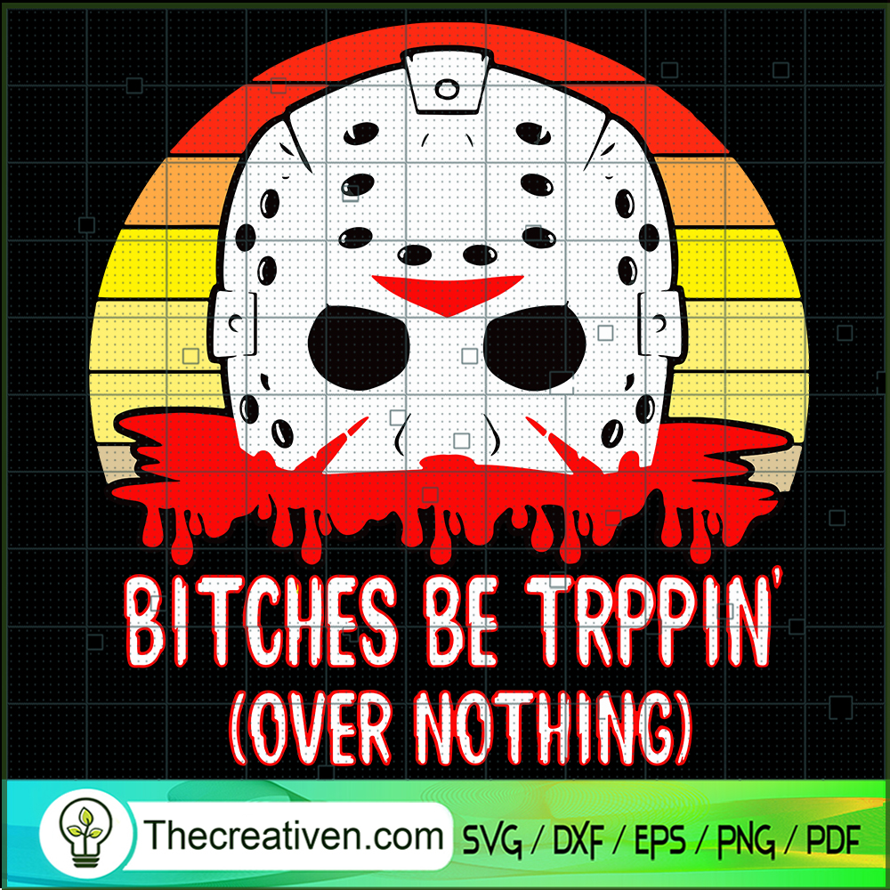 Bitches Be Trippin Over Nothing SVG Cut File for Cricut & Silhouette 1 Bitches Be Trippin Over Nothing SVG Cut File for Cricut & Silhouette