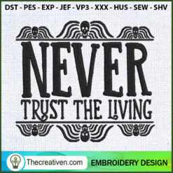 Never Trust The Living Embro Embroidery Design