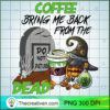 Coffee Bring Me Back From The Dead PNG Clipart – Transparent Download