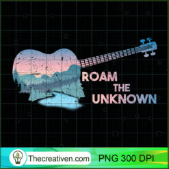 Roam The Unknown PNG, Hiking Summer Vacation PNG, Guitar Sublimation