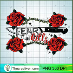 Fear And Kills PNG, Rose With Knife PNG, Floral Sublimation