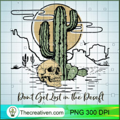 Don't Get Lost In The Desert PNG, Skull PNG, Desert Sublimation