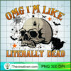 OMG I'm Like Literally Dead PNG Clipart – Transparent Download