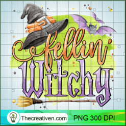 Fellin Witchy PNG, Witches Halloween PNG, Spooky Halloween Sublimation