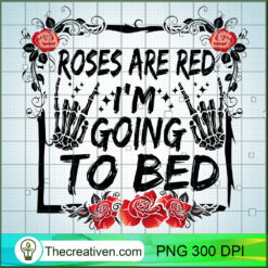 Roses Are Red I'm Going To Bed PNG Clipart – Transparent Download