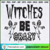 Witches Be Crazy Embroidery Design Witches Embroidery Design Halloween Embroidery Design Horror Embroidery Design Halloween Sayings Embroidery Design 7igzwq copy