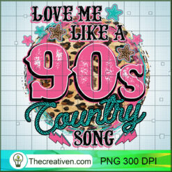 Love Me Like a 90s Country Song PNG Clipart – Transparent Download