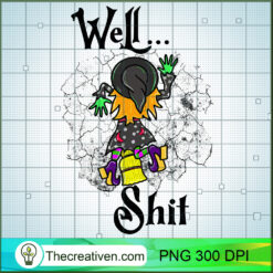 Well Shit PNG, Witches Halloween PNG, Funny Halloween Sublimation