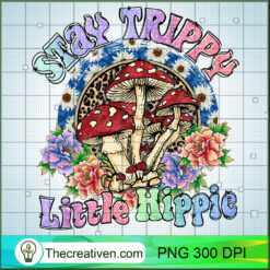 Stay Trippy Little Hippie PNG, Hippie PNG, Hippie Soul PNG