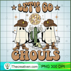 Let's Go Ghouls PNG, Cowboy Ghost PNG, Western Halloween Sublimation