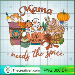 Mama Needs The Spice PNG, Coffee PNG, Hello Autumn Sublimation