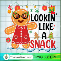 Lookin Like a Snack PNG, Gingerbread PNG, Christmas Sublimation