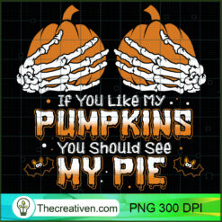If You Like My Pumpkins You Sh PNG Clipart Download