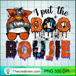 I Put The Boo Boujie PNG, Messy Bun PNG, Spooky Halloween Sublimation