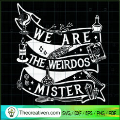 We Are The Weirdos Mister SVG, Mystic SVG, Witches SVG