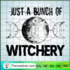 Just a Bunch Of Witchery SVG, Moon SVG, Cauldron SVG