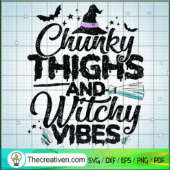 Chunky Thighs And Witchy Vibes SVG, Witches SVG, Halloween SVG