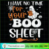 I Have No Time For Your Boo Sheet SVG, Halloween Boo SVG, Ghost SVG 2 29 copy 6