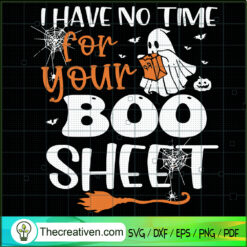 I Have No Time For Your Boo Sheet SVG, Halloween Boo SVG, Ghost SVG