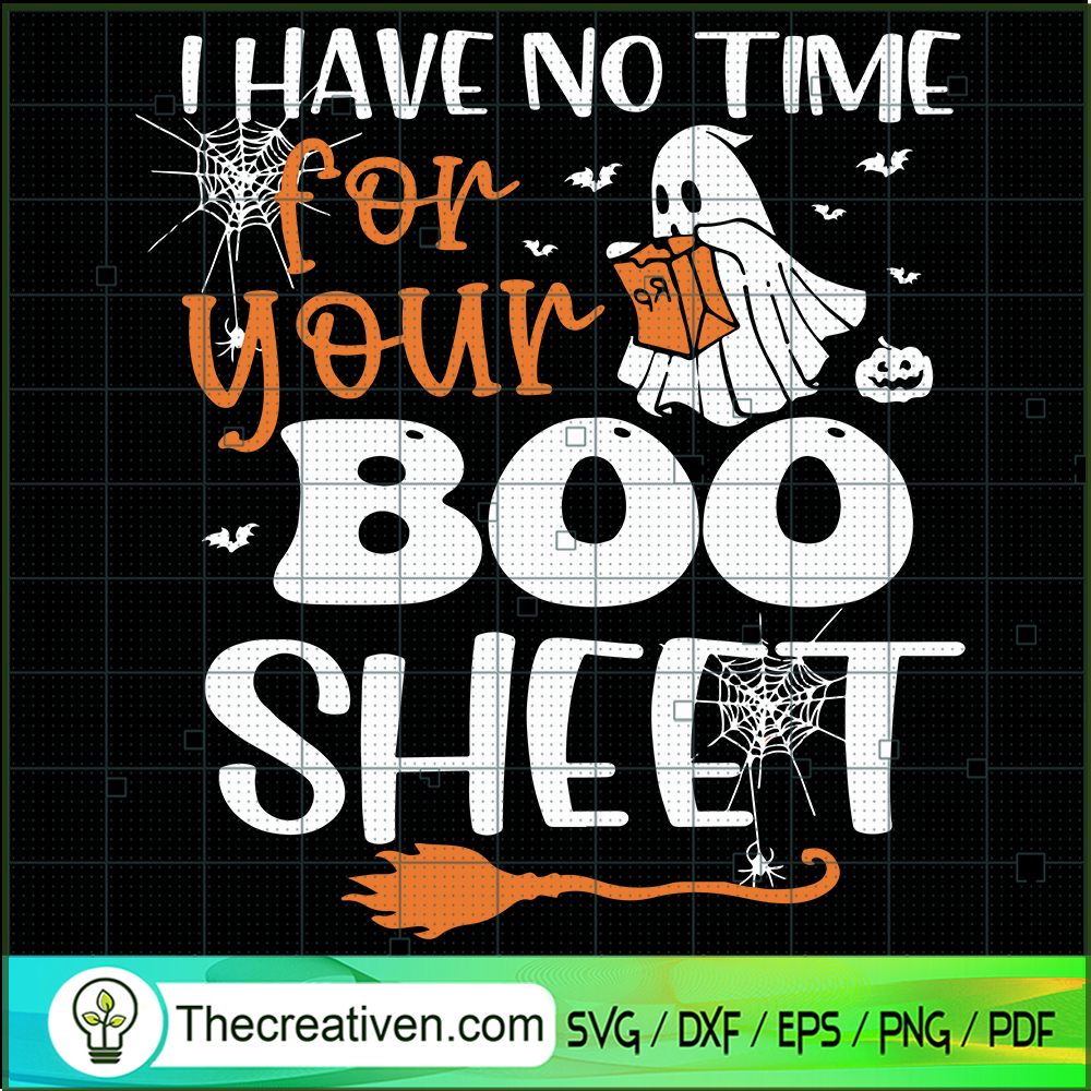 I Have No Time For Your Boo Sheet SVG, Halloween Boo SVG, Ghost SVG 1 I Have No Time For Your Boo Sheet SVG, Halloween Boo SVG, Ghost SVG