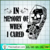 In Memory Of When I Cared SVG, Coffin SVG, Halloween SVG 3 58 copy