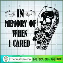 In Memory Of When I Cared SVG, Coffin SVG, Halloween SVG