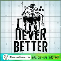 Never Better SVG, Skeleton Beer SVG, Halloween SVG