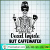 Dead Inside But Caffeinated SVG Cut File for Cricut &  Design 118917