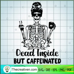 Dead Inside But Caffeinated SVG Cut File for Cricut &  Design 118917