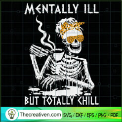 Mentally Ill But Totally Chill SVG Cut File for Cricut & Silhouette